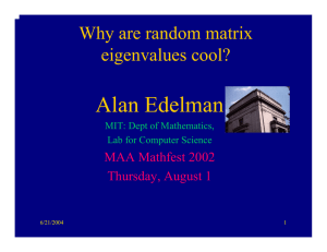Alan Edelman Why are random matrix eigenvalues cool? MAA Mathfest 2002