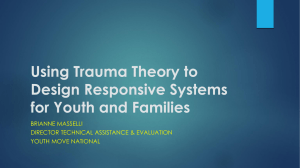 Using Trauma Theory to Design Responsive Systems for Youth and Families BRIANNE MASSELLI