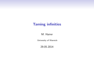 Taming infinities M. Hairer 29.05.2014 University of Warwick