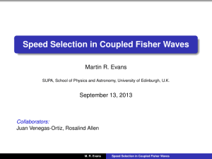 Speed Selection in Coupled Fisher Waves Martin R. Evans September 13, 2013 Collaborators: