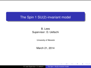The Spin 1 SU(2)-invariant model B. Lees Supervisor: D. Ueltschi March 21, 2014