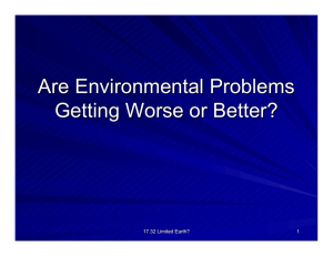 Are Environmental Problems Getting Worse or Better? 1 17.32 Limited Earth?