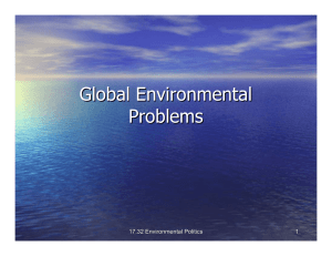 Global Environmental Problems 17.32 Environmental Politics 1