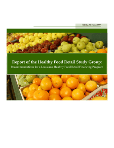 Report of the Healthy Food Retail Study Group:  Recommendations for a Louisiana Healthy Food Retail Financing Program  FEBRUARY 27, 2009