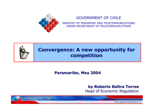Convergence: A new opportunity for competition Paramaribo, May 2004 by Roberto Baltra Torres