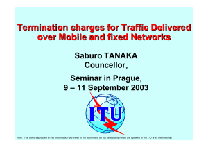 Termination charges for Traffic Delivered over Mobile and fixed Networks Saburo TANAKA Councellor,