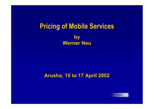 Pricing of Mobile Services by Werner Neu Arusha, 15 to 17 April 2002