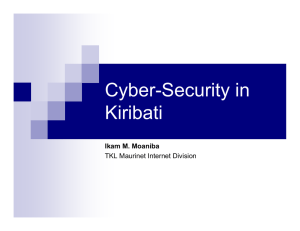 Cyber-Security in Kiribati Ikam M. Moaniba TKL Maurinet Internet Division