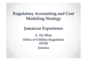Regulatory Accounting and Cost Modeling Strategy Jamaican Experience A. Zia Mian
