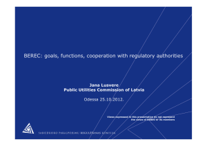 BEREC: goals, functions, cooperation with regulatory authorities Jana Lusvere Odessa 25.10.2012.