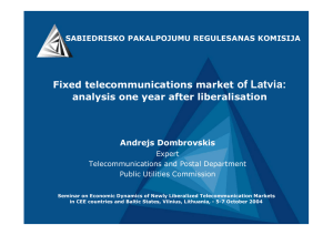 of Latvia: Fixed telecommunications market analysis one year after liberalisation Andrejs Dombrovskis