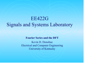EE422G Signals and Systems Laboratory Fourier Series and the DFT Kevin D. Donohue