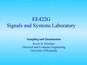 EE422G Signals and Systems Laboratory Sampling and Quantization Kevin D. Donohue