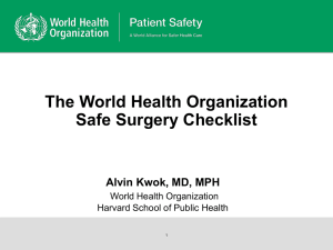 The World Health Organization Safe Surgery Checklist Alvin Kwok, MD, MPH