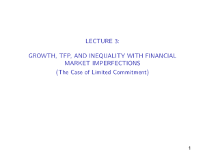 LECTURE 3: GROWTH, TFP, AND INEQUALITY WITH FINANCIAL MARKET IMPERFECTIONS