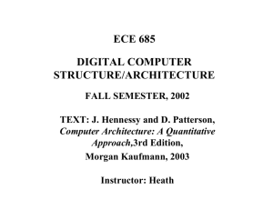 ECE 685 DIGITAL COMPUTER STRUCTURE/ARCHITECTURE FALL SEMESTER, 2002