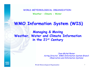 WMO Information System (WIS) Managing &amp; Moving Weather, Water and Climate Information