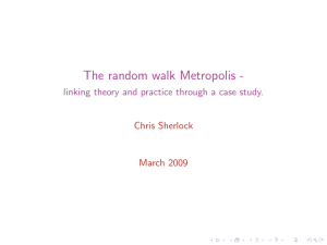 The random walk Metropolis - Chris Sherlock March 2009