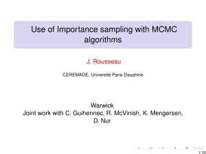 Use of Importance sampling with MCMC algorithms J. Rousseau Warwick
