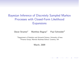 Bayesian Inference of Discretely Sampled Markov Processes with Closed-Form Likelihood Expansions Osnat Stramer