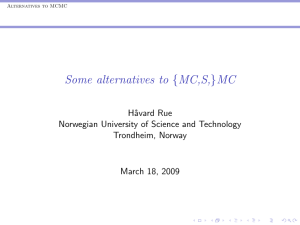 Some alternatives to {MC,S,}MC H˚ avard Rue Norwegian University of Science and Technology