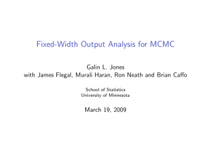 Fixed-Width Output Analysis for MCMC Galin L. Jones March 19, 2009