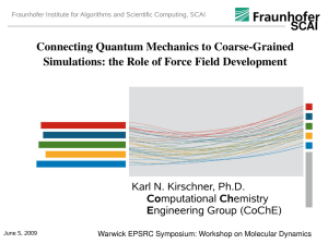 SCAI Connecting Quantum Mechanics to Coarse­Grained  Simulations: the Role of Force Field Development Karl N. Kirschner, Ph.D.