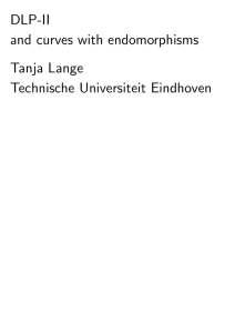 DLP-II and curves with endomorphisms Tanja Lange Technische Universiteit Eindhoven