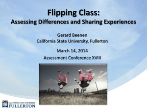 Flipping Class: Assessing Differences and Sharing Experiences Gerard Beenen California State University, Fullerton