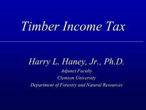Timber Income Tax Harry L. Haney, Jr., Ph.D. Adjunct Faculty Clemson University