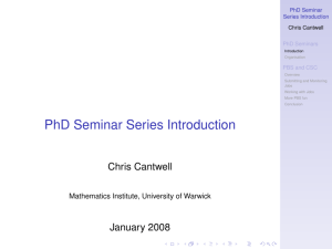 PhD Seminar Series Introduction Chris Cantwell January 2008 Mathematics Institute, University of Warwick