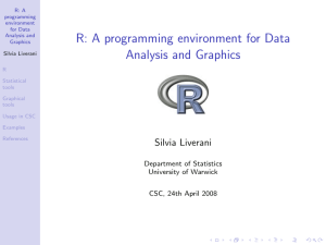 R: A programming environment for Data Analysis and Graphics Silvia Liverani