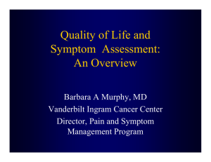 Quality of Life and Symptom  Assessment: An Overview Barbara A Murphy, MD
