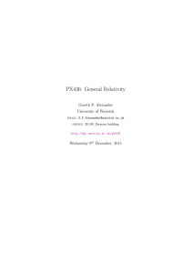 PX436: General Relativity Gareth P. Alexander University of Warwick Wednesday 9