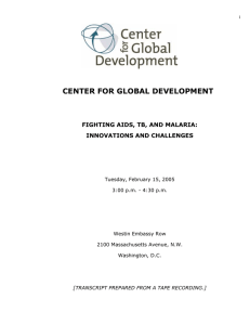 CENTER FOR GLOBAL DEVELOPMENT FIGHTING AIDS, TB, AND MALARIA: INNOVATIONS AND CHALLENGES