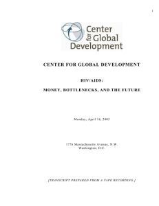 CENTER FOR GLOBAL DEVELOPMENT HIV/AIDS: MONEY, BOTTLENECKS, AND THE FUTURE