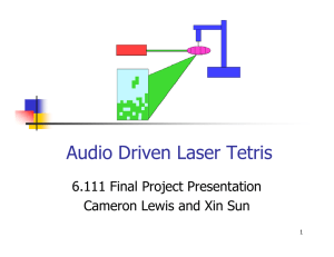 Audio Driven Laser Tetris 6.111 Final Project Presentation 1