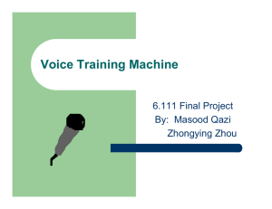 Voice Training Machine 6.111 Final Project By:  Masood Qazi Zhongying Zhou
