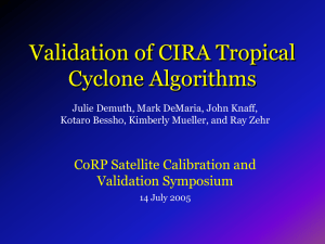 Validation of CIRA Tropical Cyclone Algorithms CoRP Satellite Calibration and Validation Symposium