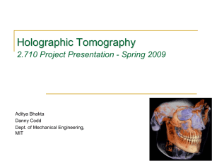 Holographic Tomography 2.710 Aditya Bhakta Danny Codd