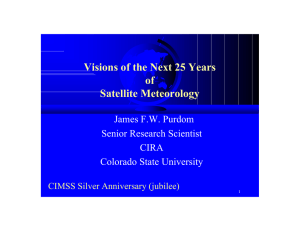 Visions of the Next 25 Years of Satellite Meteorology James F.W. Purdom
