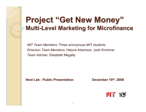 Project “Get New Money” Multi-Level Marketing for Microfinance MIT Team Members: