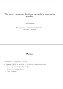 The use of composite likelihood methods in population genetics Outline