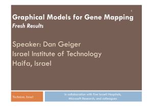 Graphical Models for Gene Mapping Speaker: Dan Geiger Israel Institute of Technology