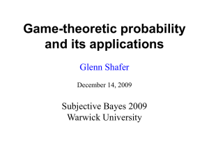 Game-theoretic probability and its applications Glenn Shafer Subjective Bayes 2009