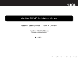 Manifold MCMC for Mixture Models Vassilios Stathopoulos Mark A. Girolami April 2011