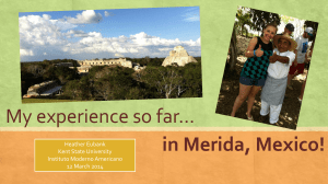 My experience so far… in Merida, Mexico! Heather Eubank Kent State University