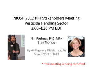 NIOSH 2012 PPT Stakeholders Meeting Pesticide Handling Sector 3:00‐4:30 PM EDT Kim Faulkner, PhD, MPH  