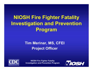 NIOSH Fire Fighter Fatality Investigation and Prevention Program Tim Merinar, MS, CFEI