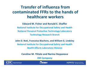 Transfer of influenza from  contaminated FFRs to the hands of  healthcare workers Edward M. Fisher and Ronald E. Shaffer 